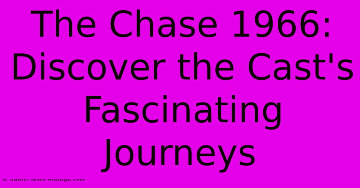 The Chase 1966:  Discover The Cast's Fascinating Journeys