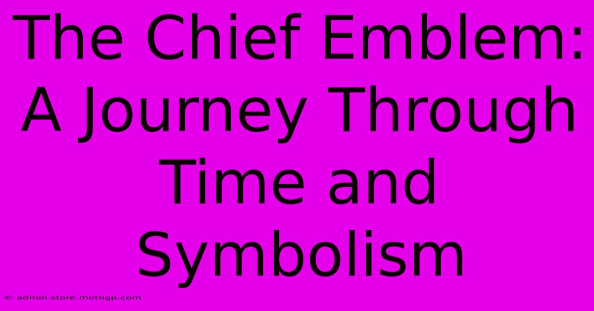 The Chief Emblem: A Journey Through Time And Symbolism