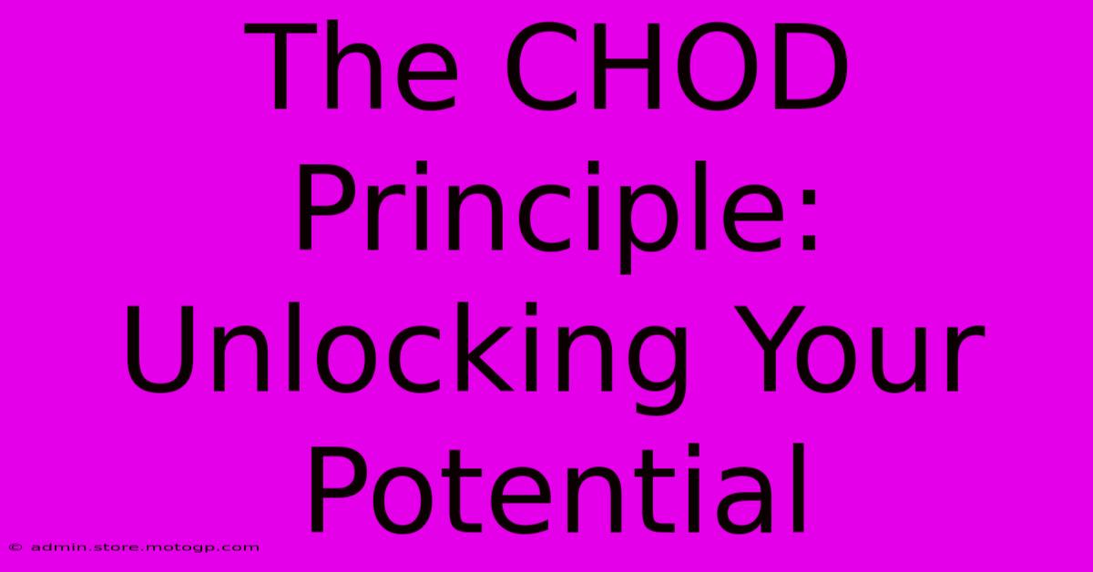 The CHOD Principle: Unlocking Your Potential