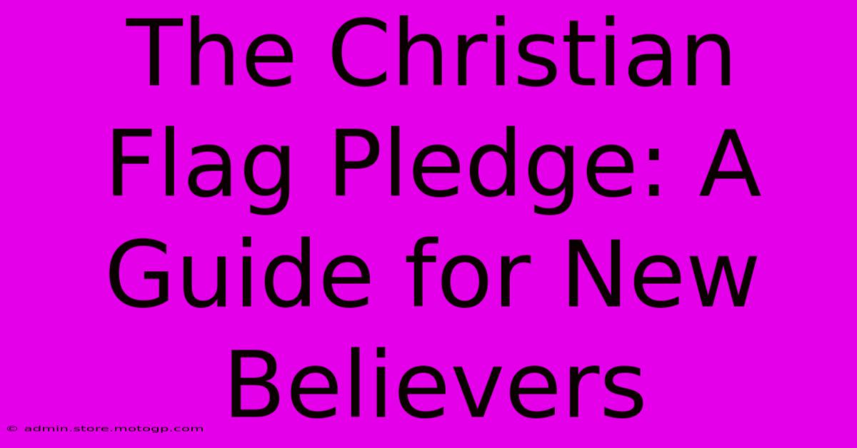 The Christian Flag Pledge: A Guide For New Believers