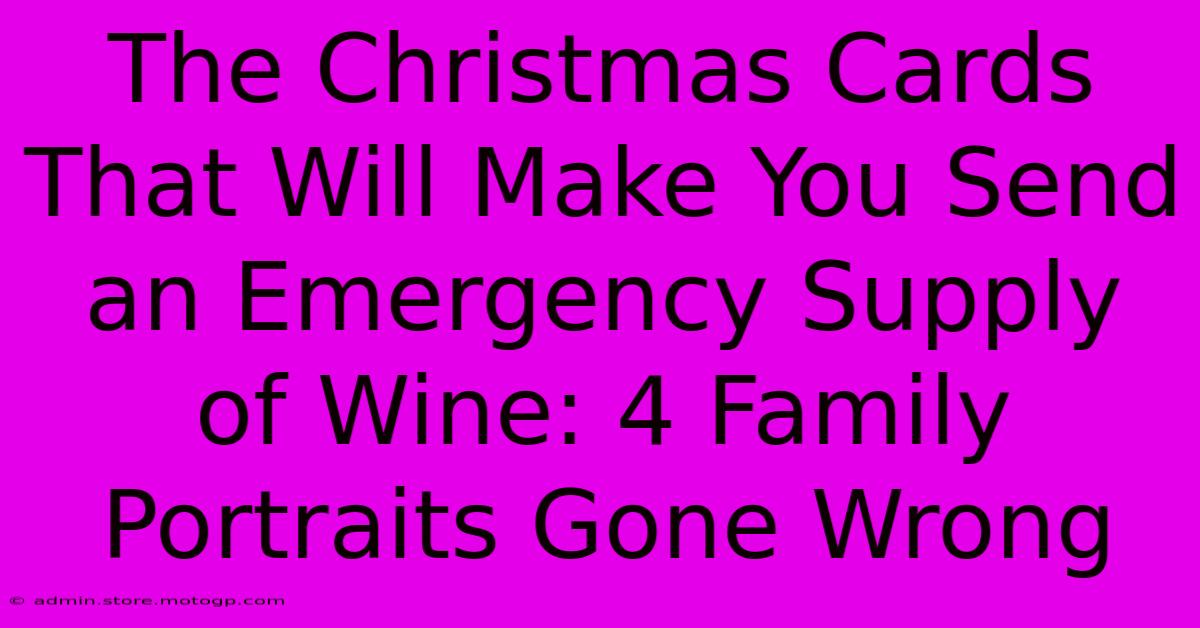 The Christmas Cards That Will Make You Send An Emergency Supply Of Wine: 4 Family Portraits Gone Wrong