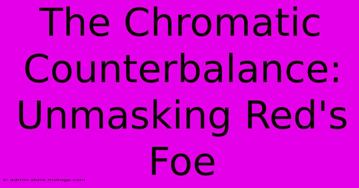 The Chromatic Counterbalance: Unmasking Red's Foe