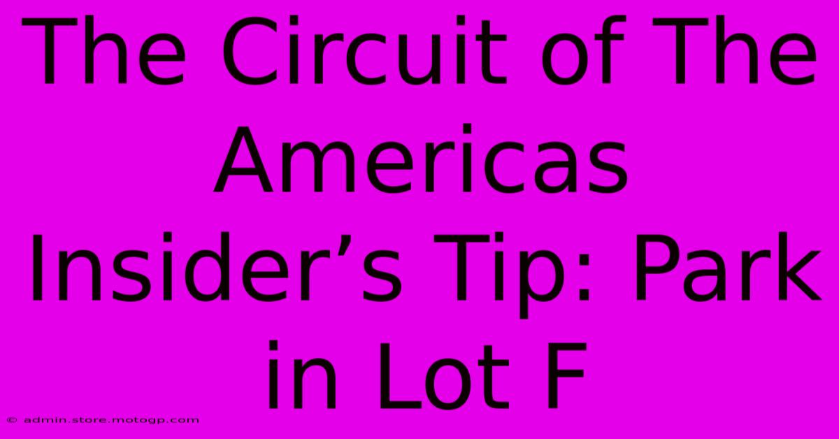 The Circuit Of The Americas Insider’s Tip: Park In Lot F