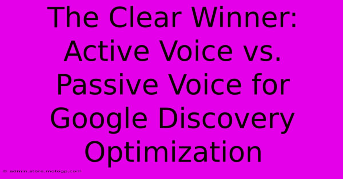 The Clear Winner: Active Voice Vs. Passive Voice For Google Discovery Optimization