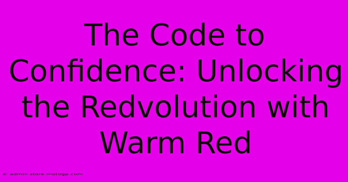 The Code To Confidence: Unlocking The Redvolution With Warm Red