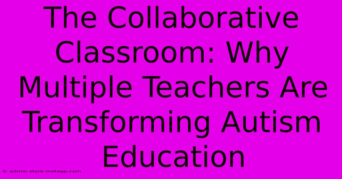 The Collaborative Classroom: Why Multiple Teachers Are Transforming Autism Education