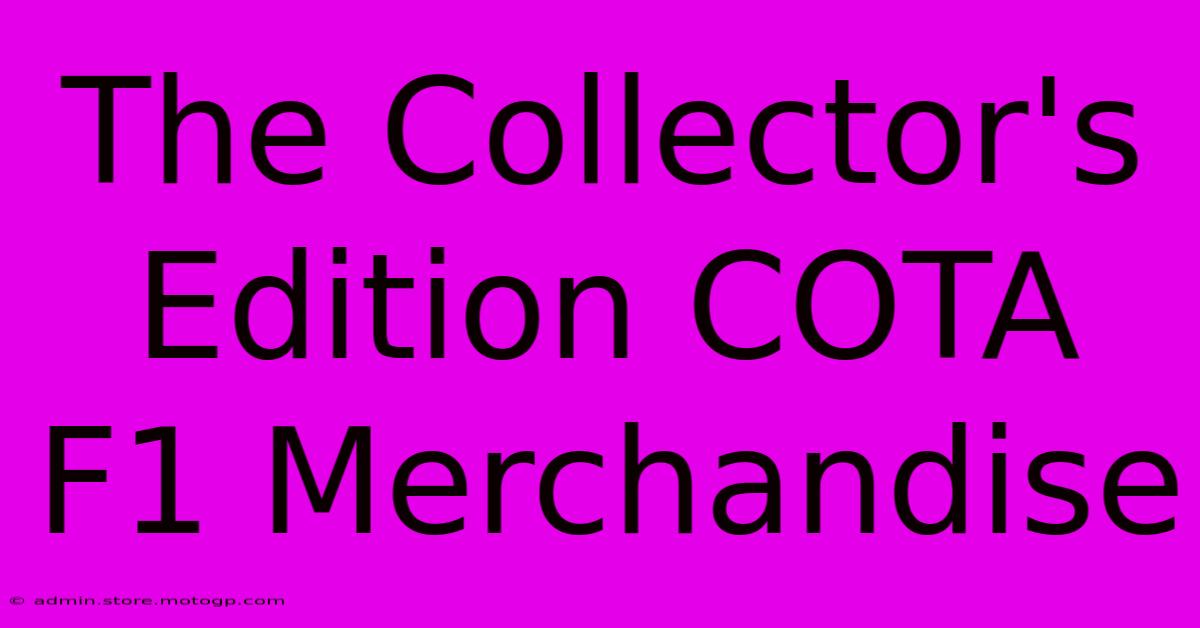 The Collector's Edition COTA F1 Merchandise