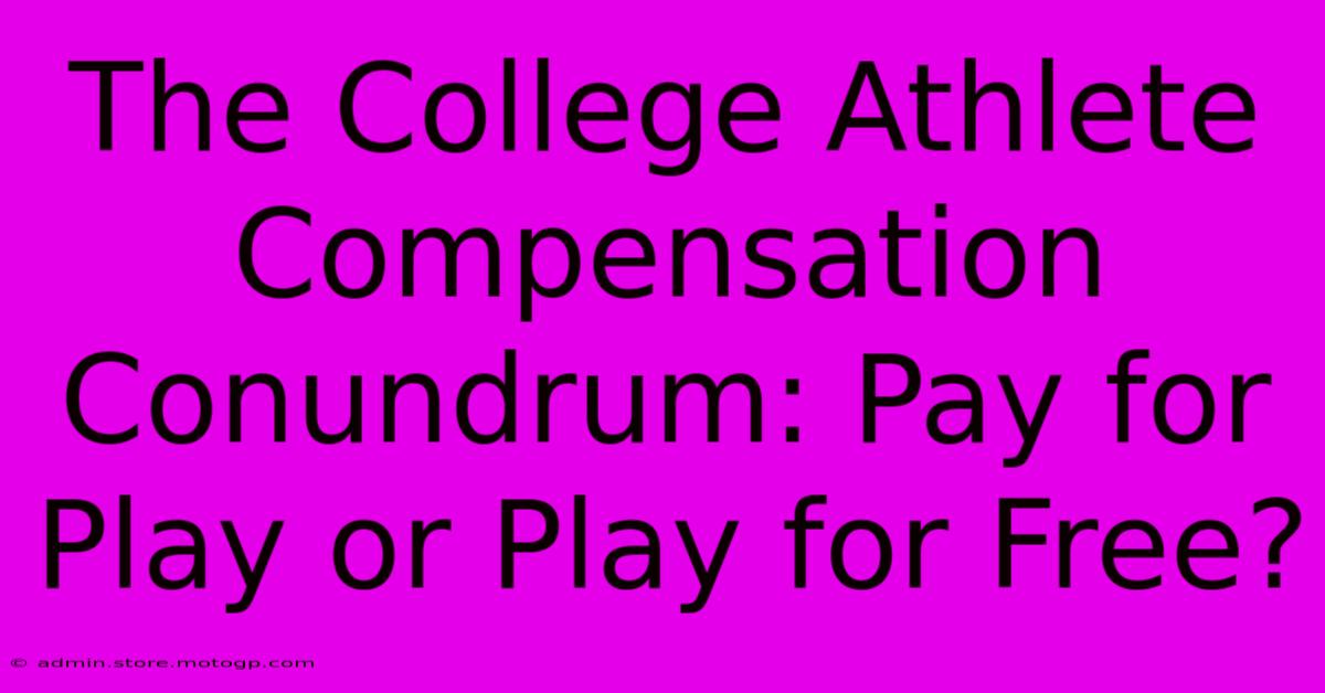 The College Athlete Compensation Conundrum: Pay For Play Or Play For Free?