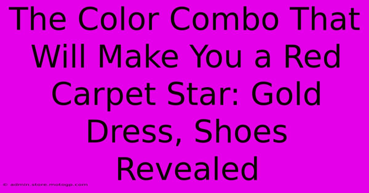 The Color Combo That Will Make You A Red Carpet Star: Gold Dress, Shoes Revealed