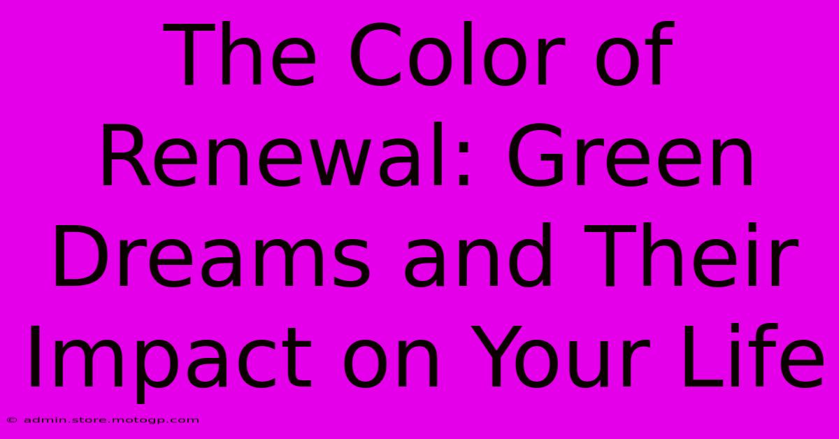 The Color Of Renewal: Green Dreams And Their Impact On Your Life