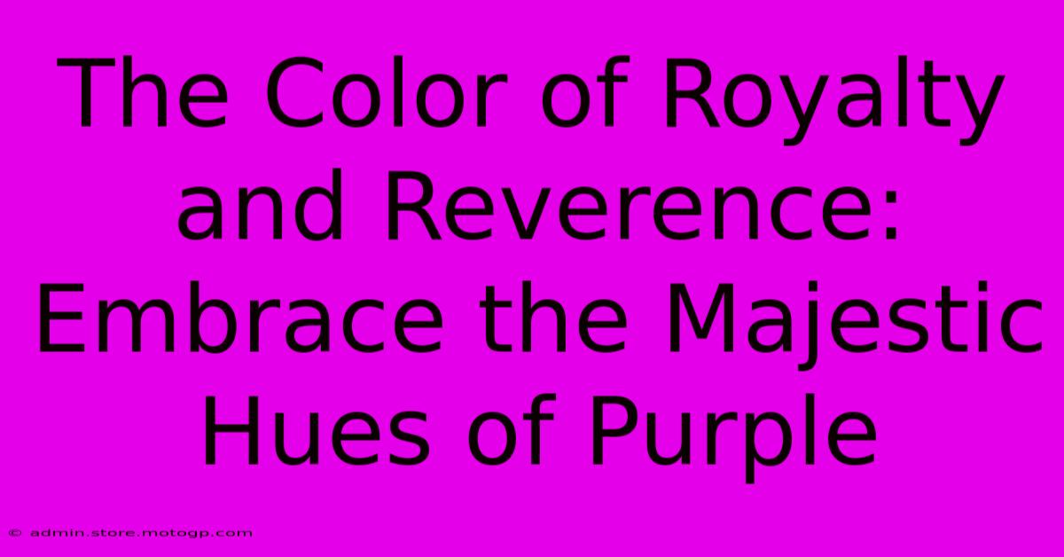 The Color Of Royalty And Reverence: Embrace The Majestic Hues Of Purple