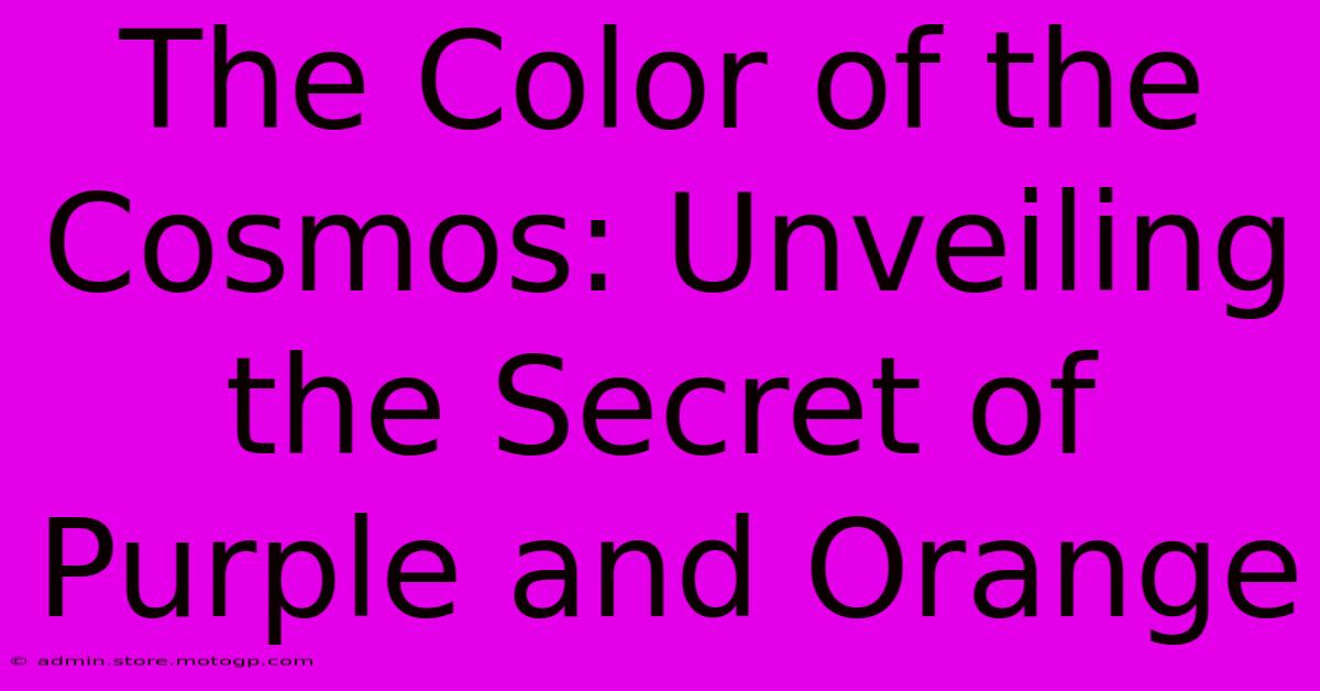 The Color Of The Cosmos: Unveiling The Secret Of Purple And Orange