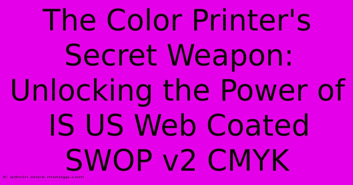 The Color Printer's Secret Weapon: Unlocking The Power Of IS US Web Coated SWOP V2 CMYK