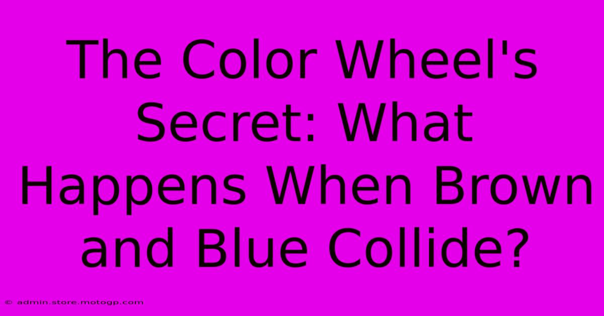 The Color Wheel's Secret: What Happens When Brown And Blue Collide?