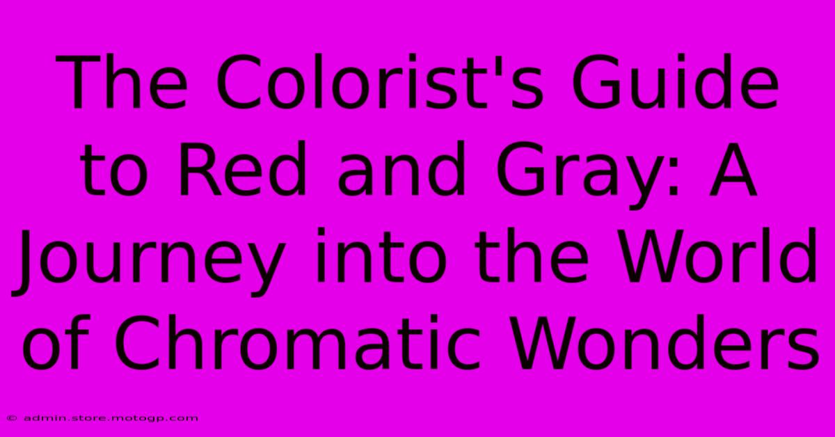 The Colorist's Guide To Red And Gray: A Journey Into The World Of Chromatic Wonders