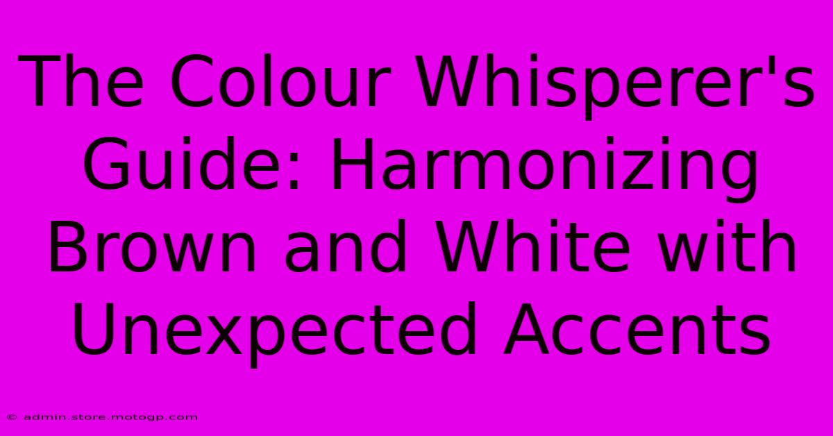 The Colour Whisperer's Guide: Harmonizing Brown And White With Unexpected Accents