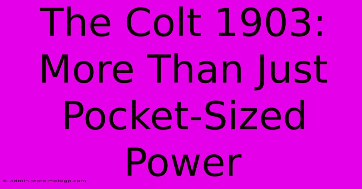 The Colt 1903: More Than Just Pocket-Sized Power