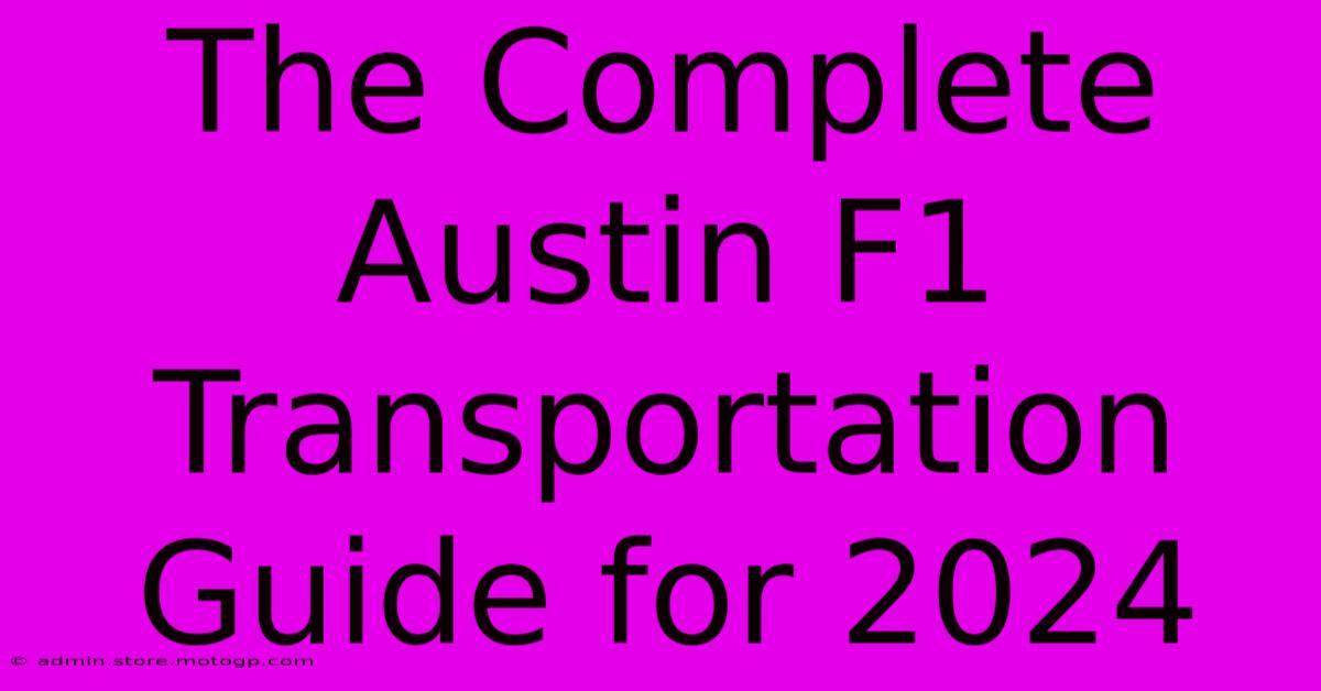 The Complete Austin F1 Transportation Guide For 2024