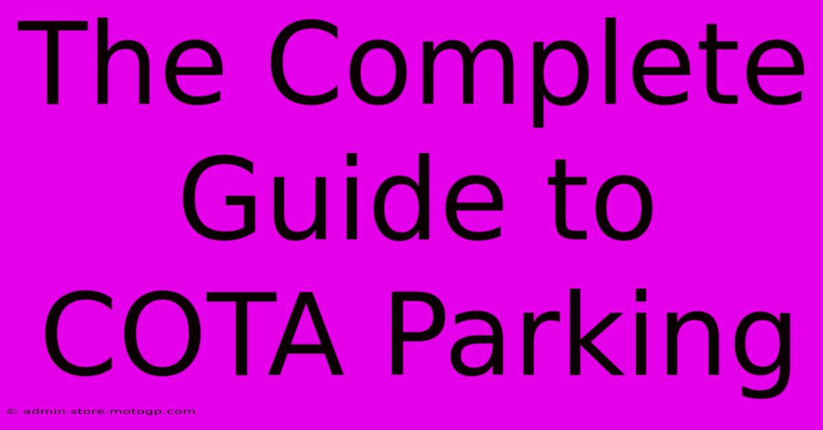 The Complete Guide To COTA Parking