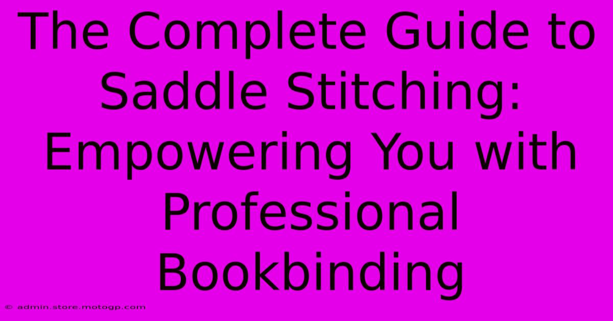 The Complete Guide To Saddle Stitching: Empowering You With Professional Bookbinding