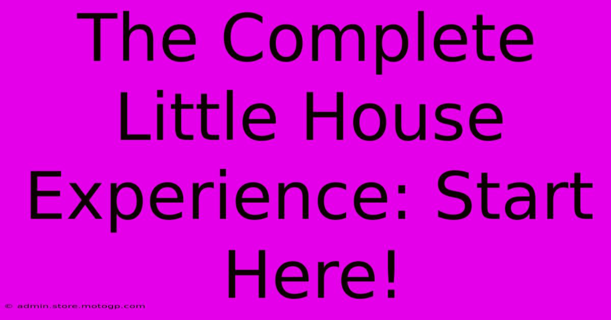 The Complete Little House Experience: Start Here!