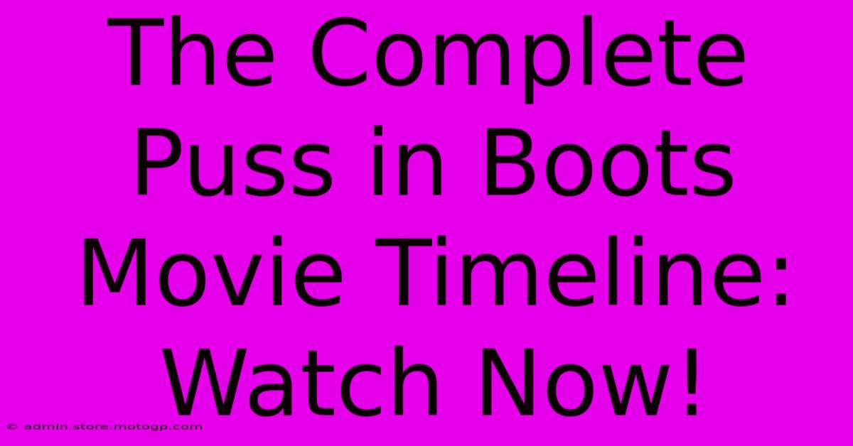 The Complete Puss In Boots Movie Timeline: Watch Now!