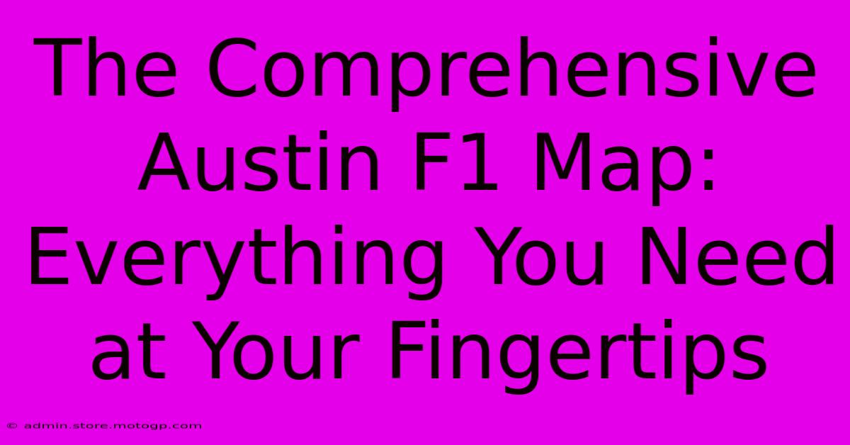 The Comprehensive Austin F1 Map: Everything You Need At Your Fingertips