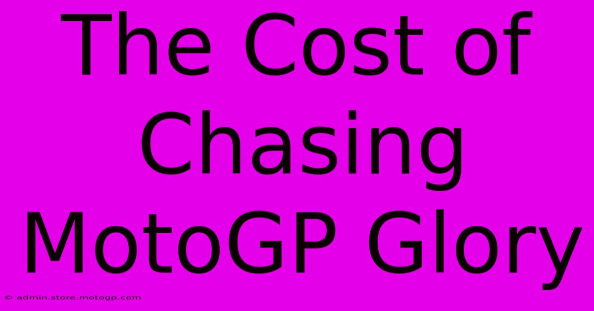 The Cost Of Chasing MotoGP Glory