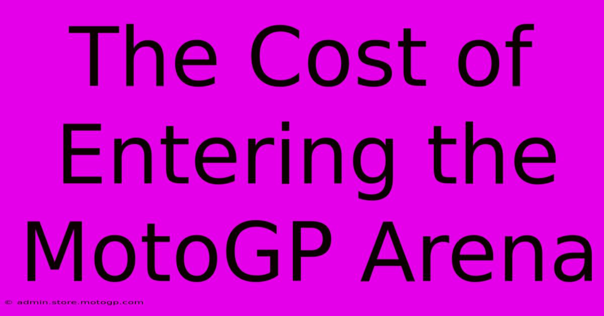 The Cost Of Entering The MotoGP Arena