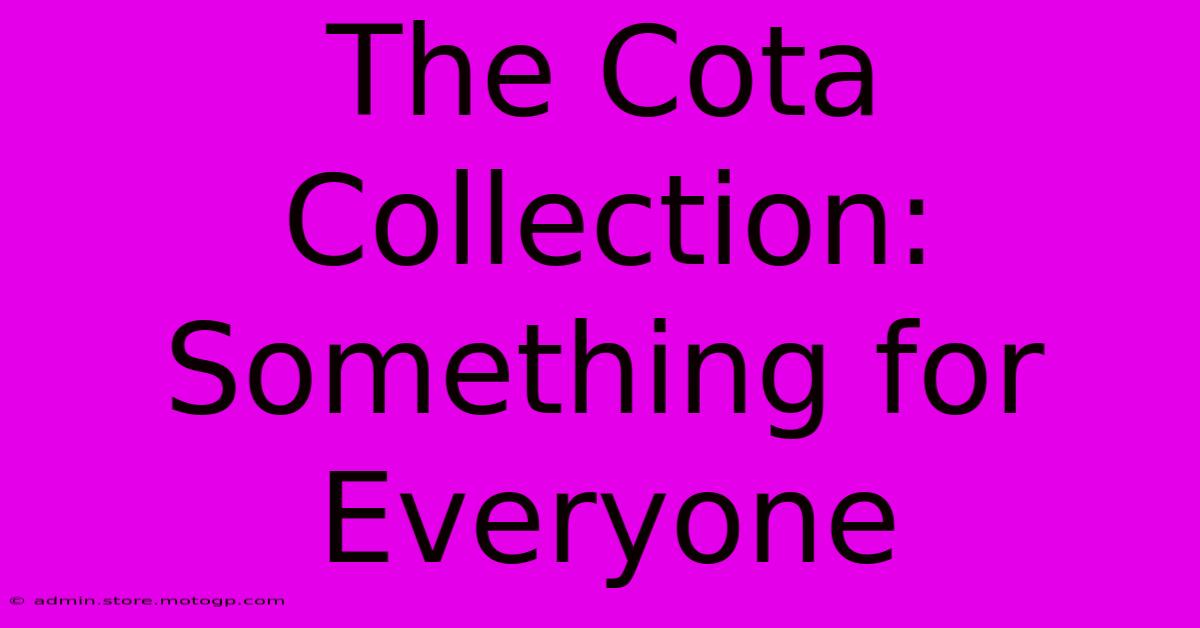 The Cota Collection: Something For Everyone