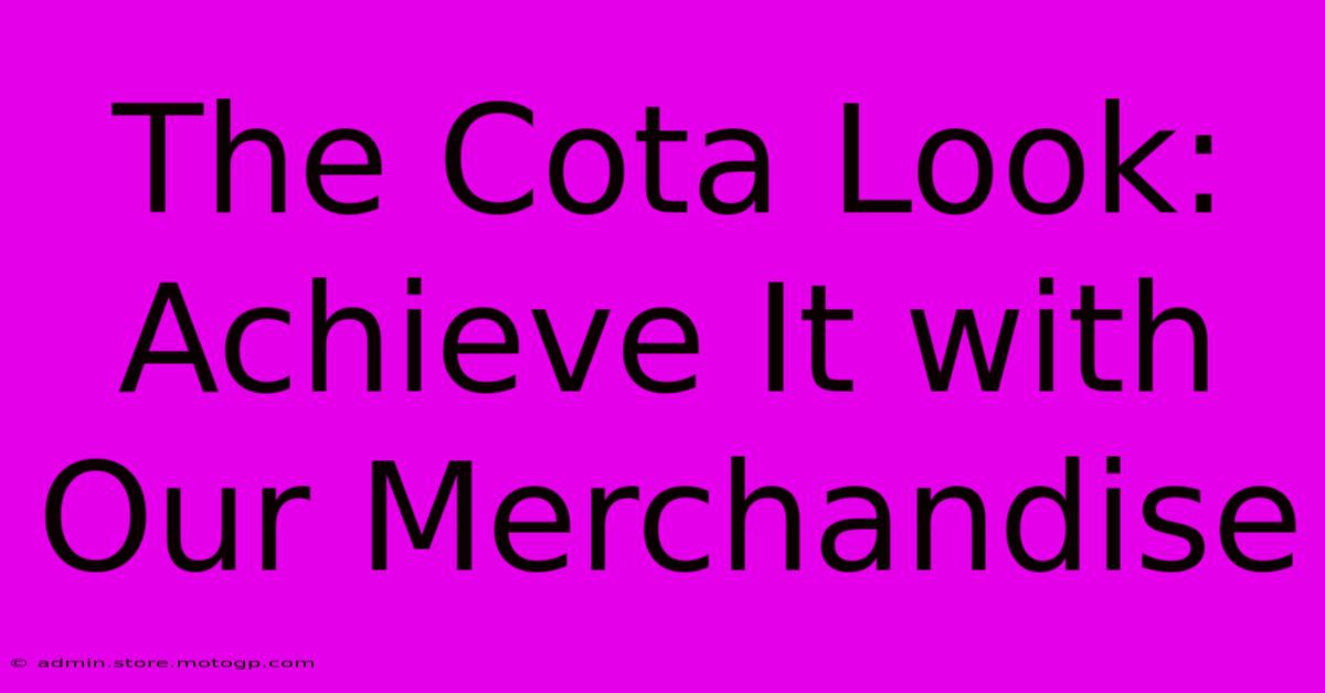 The Cota Look: Achieve It With Our Merchandise