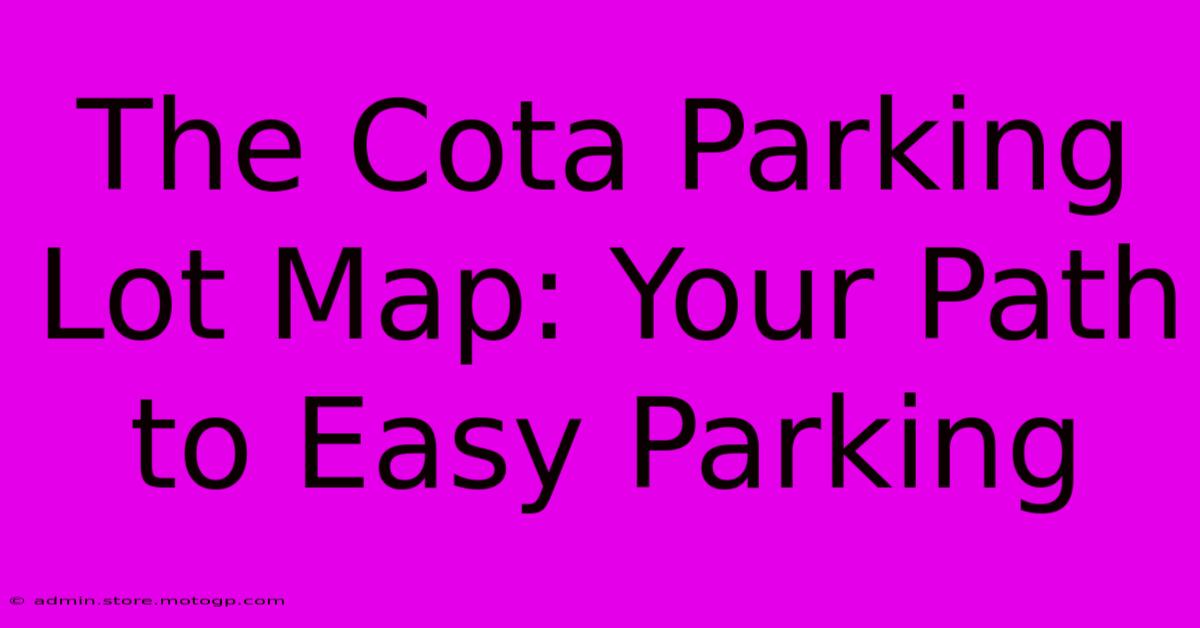 The Cota Parking Lot Map: Your Path To Easy Parking