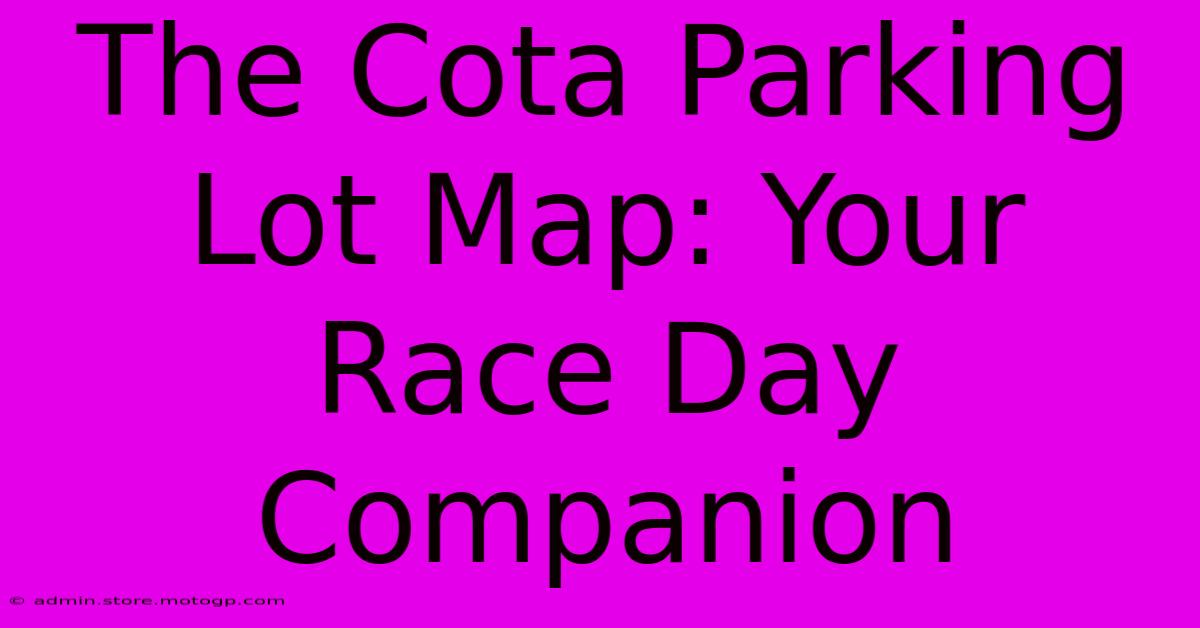 The Cota Parking Lot Map: Your Race Day Companion