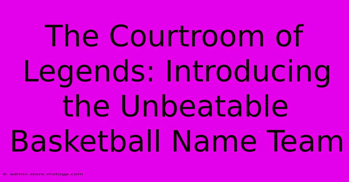 The Courtroom Of Legends: Introducing The Unbeatable Basketball Name Team