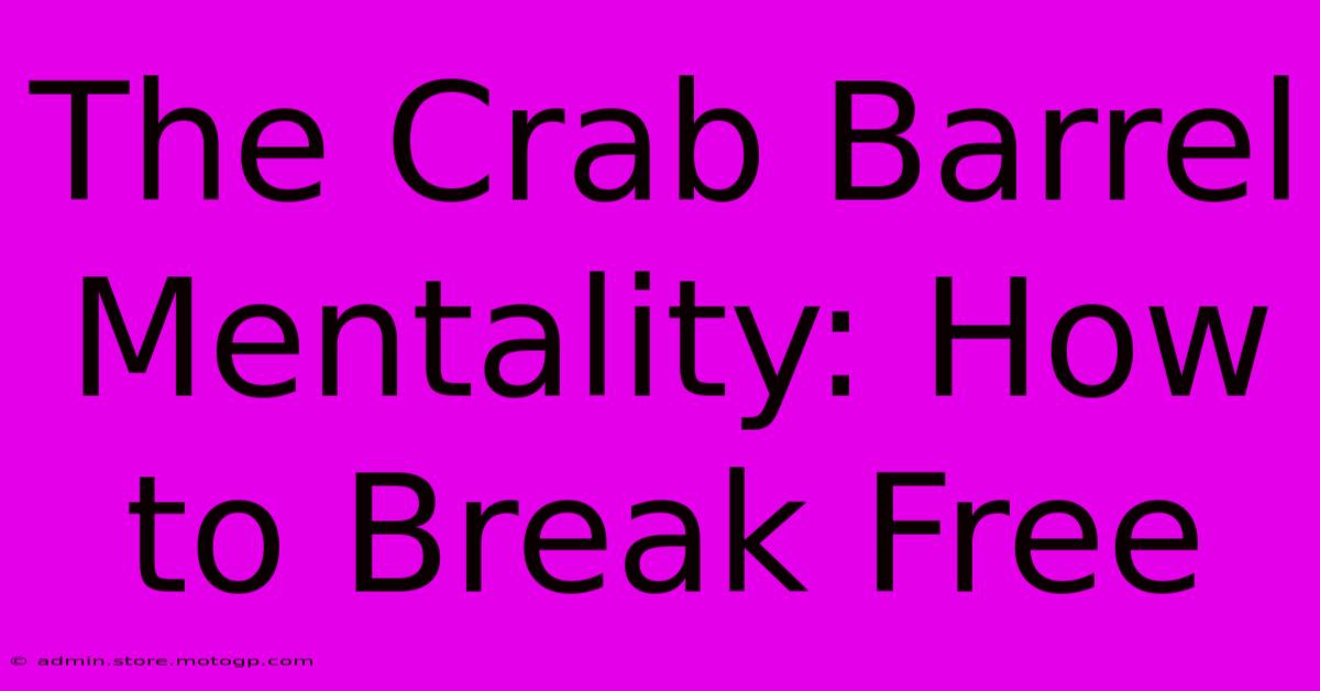 The Crab Barrel Mentality: How To Break Free 