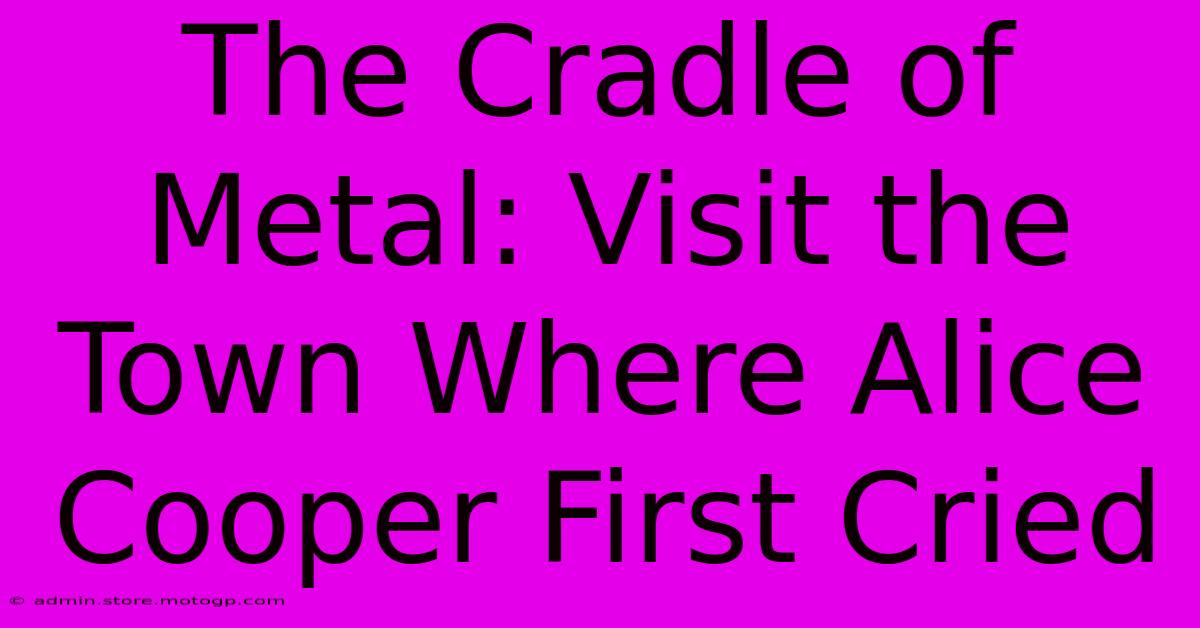 The Cradle Of Metal: Visit The Town Where Alice Cooper First Cried