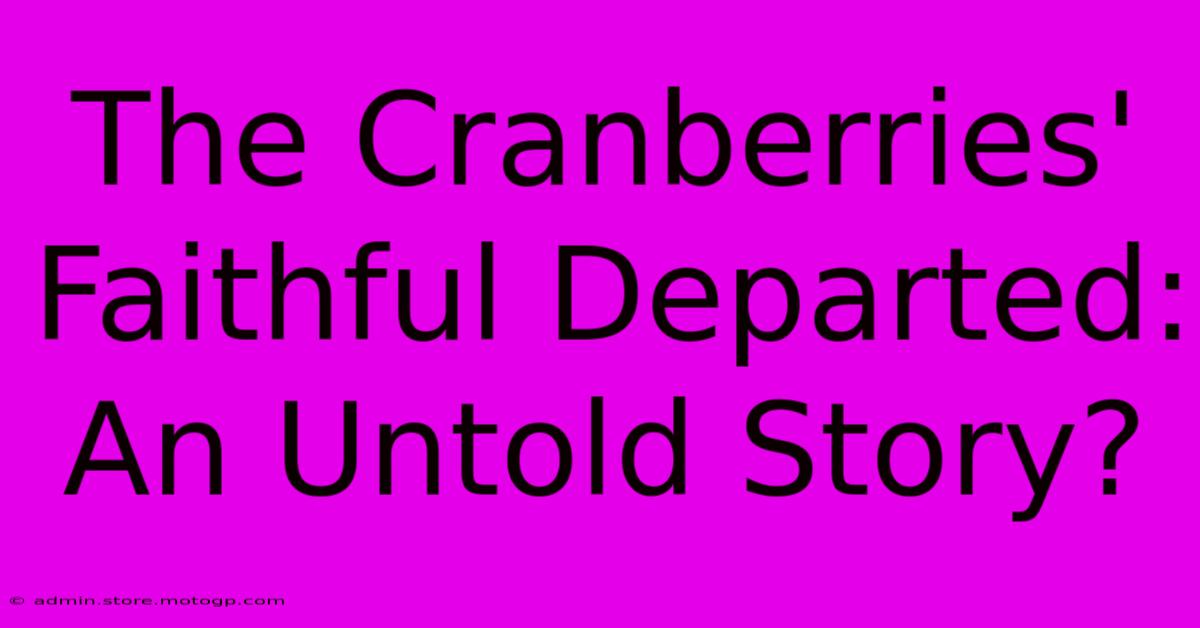 The Cranberries' Faithful Departed: An Untold Story?