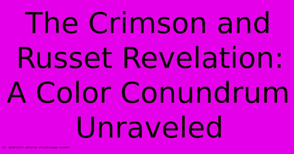 The Crimson And Russet Revelation: A Color Conundrum Unraveled