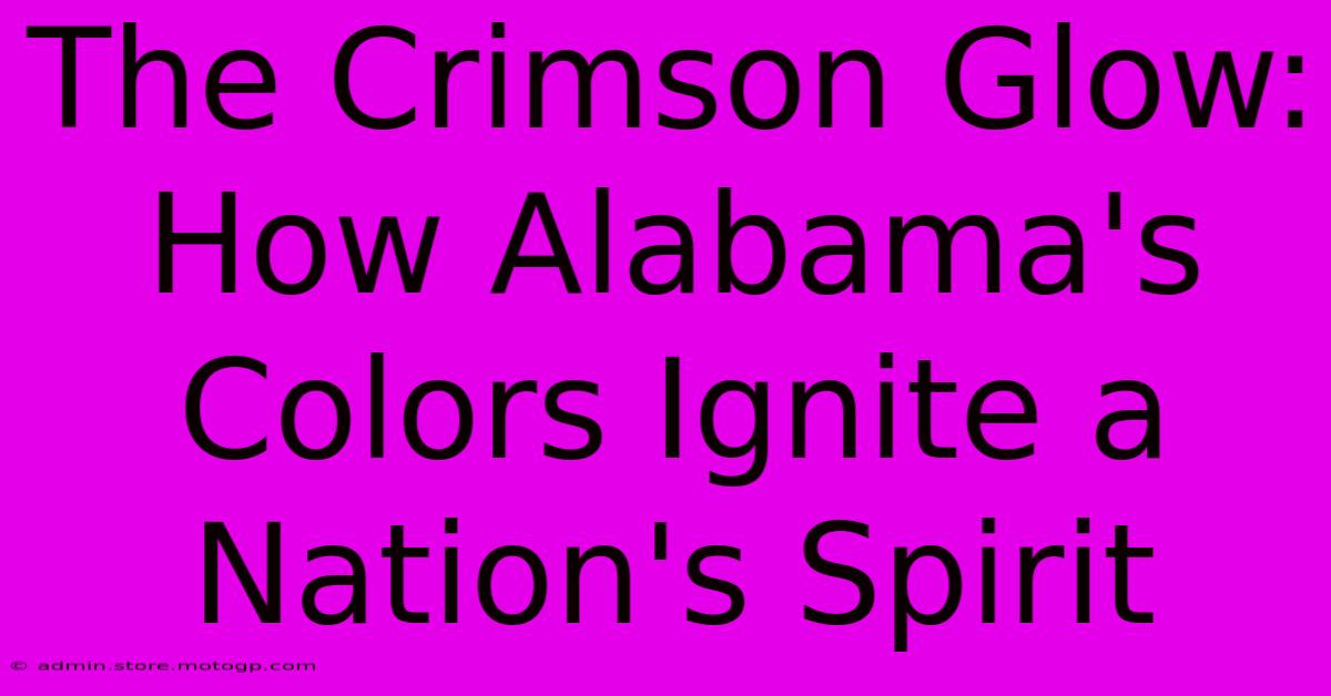 The Crimson Glow: How Alabama's Colors Ignite A Nation's Spirit