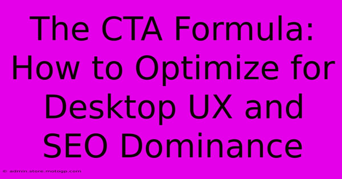 The CTA Formula: How To Optimize For Desktop UX And SEO Dominance