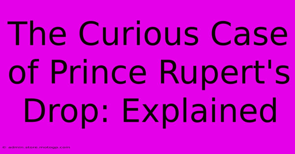 The Curious Case Of Prince Rupert's Drop: Explained