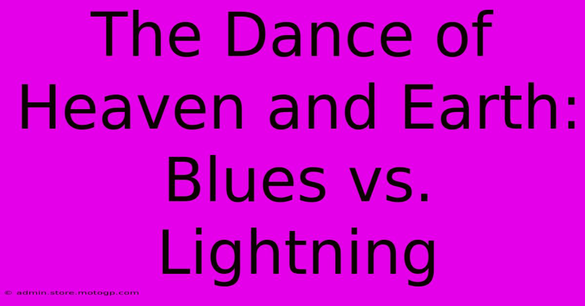 The Dance Of Heaven And Earth: Blues Vs. Lightning