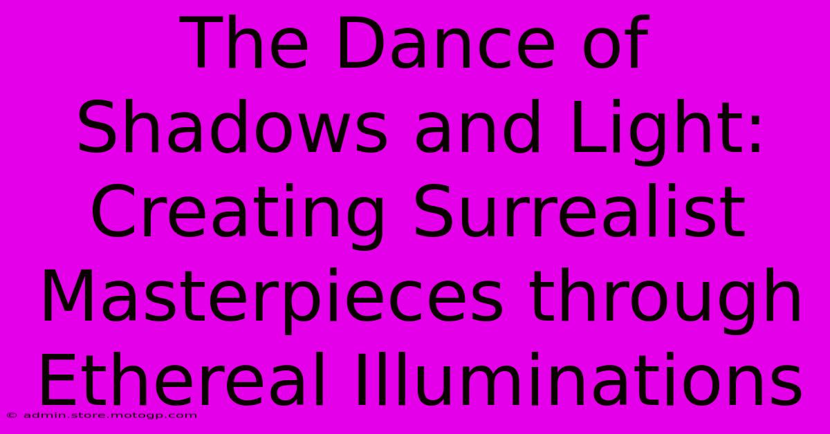 The Dance Of Shadows And Light: Creating Surrealist Masterpieces Through Ethereal Illuminations