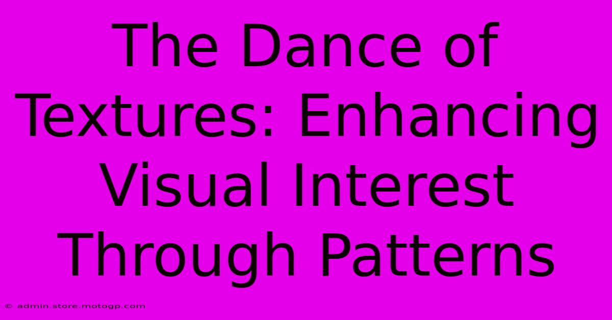 The Dance Of Textures: Enhancing Visual Interest Through Patterns