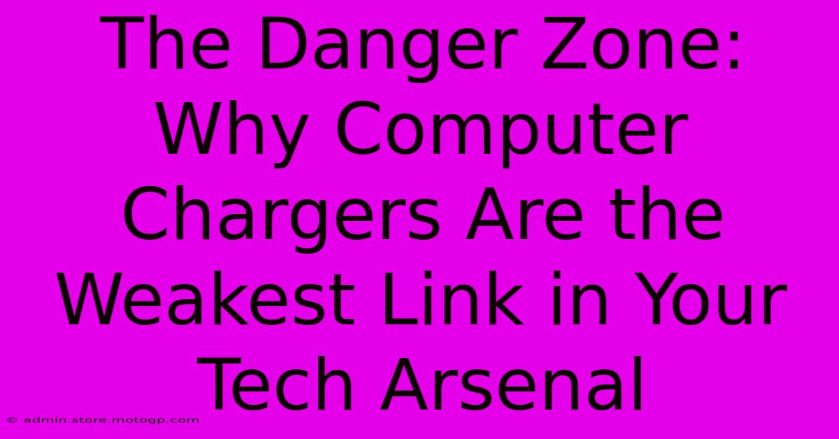 The Danger Zone: Why Computer Chargers Are The Weakest Link In Your Tech Arsenal