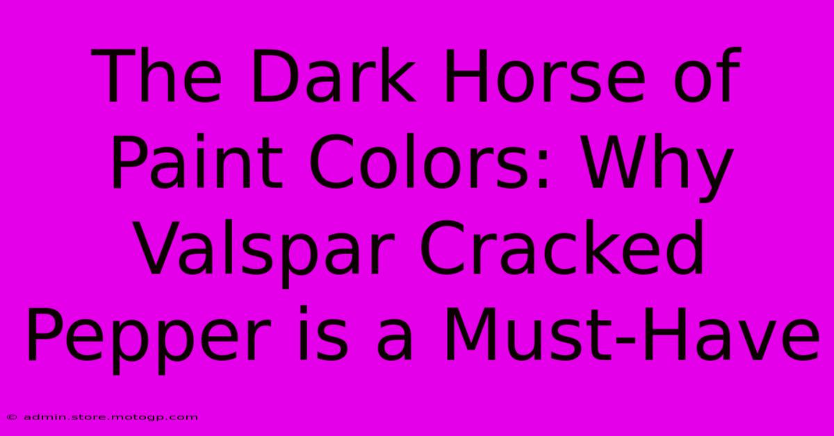 The Dark Horse Of Paint Colors: Why Valspar Cracked Pepper Is A Must-Have