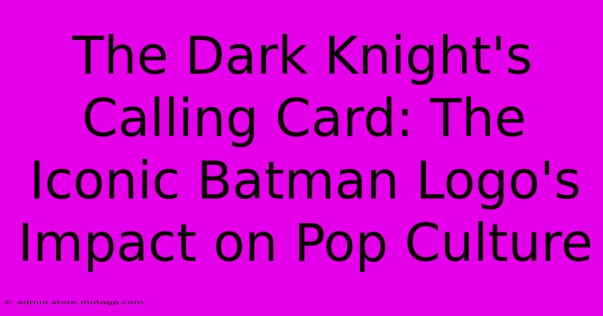 The Dark Knight's Calling Card: The Iconic Batman Logo's Impact On Pop Culture