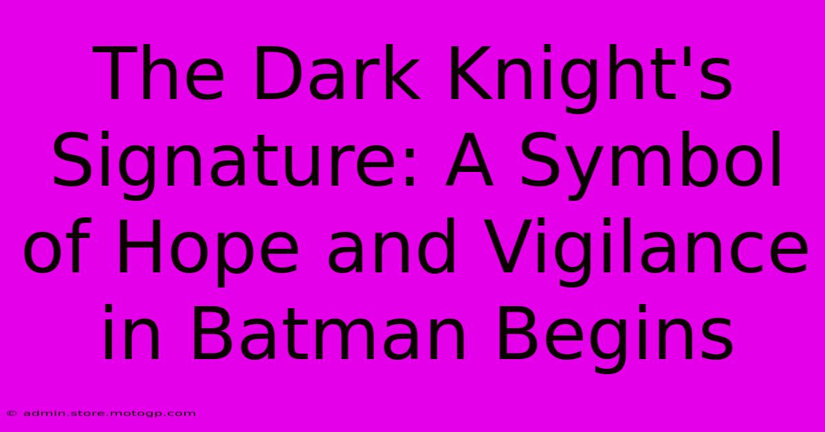 The Dark Knight's Signature: A Symbol Of Hope And Vigilance In Batman Begins