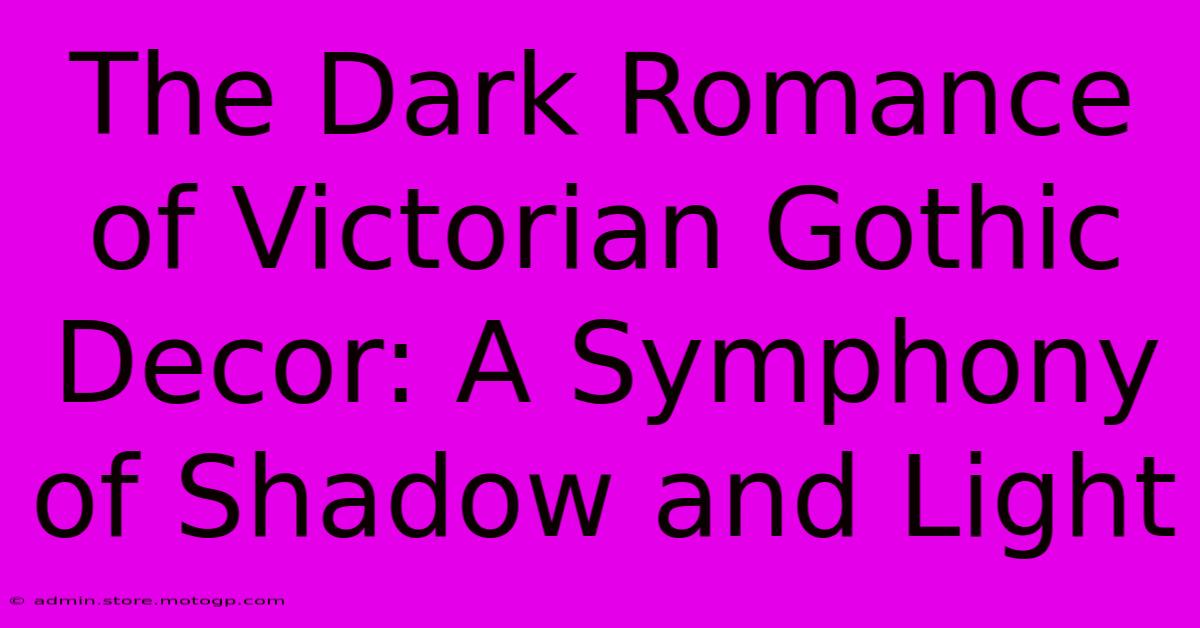 The Dark Romance Of Victorian Gothic Decor: A Symphony Of Shadow And Light