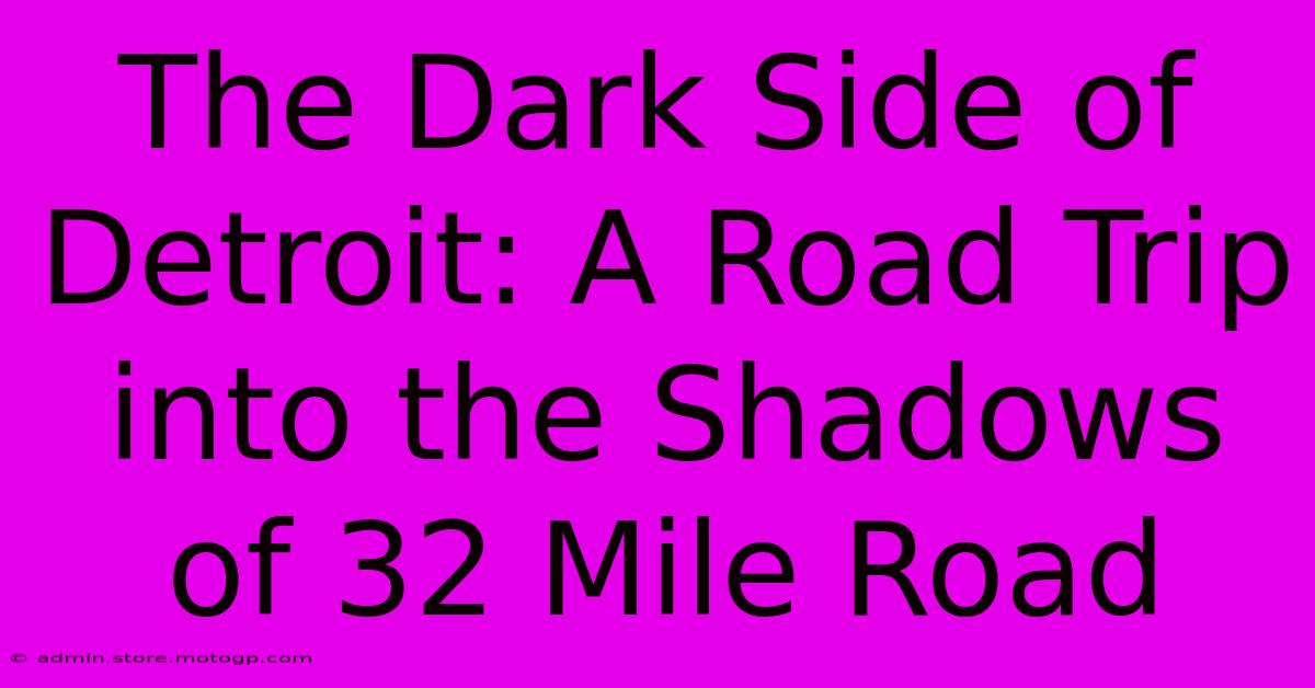 The Dark Side Of Detroit: A Road Trip Into The Shadows Of 32 Mile Road